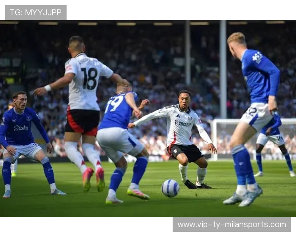 埃弗顿与富勒姆对决中的技战术较量与关键转折解析